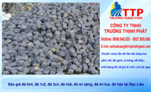 Báo giá đá 0x4, đá 1x2, đá 3x4, đá 4x6, đá mi sàng, đá mi bụi, đá hộc tại Bạc Liêu