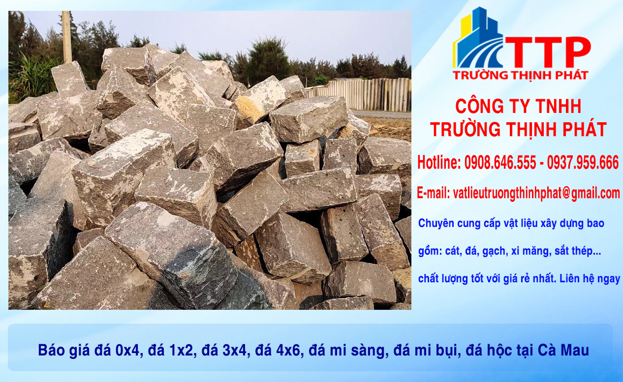 Báo giá đá 0x4, đá 1x2, đá 3x4, đá 4x6, đá mi sàng, đá mi bụi, đá hộc tại Cà Mau