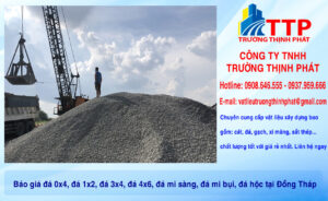 Báo giá đá 0x4, đá 1x2, đá 3x4, đá 4x6, đá mi sàng, đá mi bụi, đá hộc tại Đồng Tháp