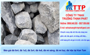 Báo giá đá 0x4, đá 1x2, đá 3x4, đá 4x6, đá mi sàng, đá mi bụi, đá hộc tại Kon Tum