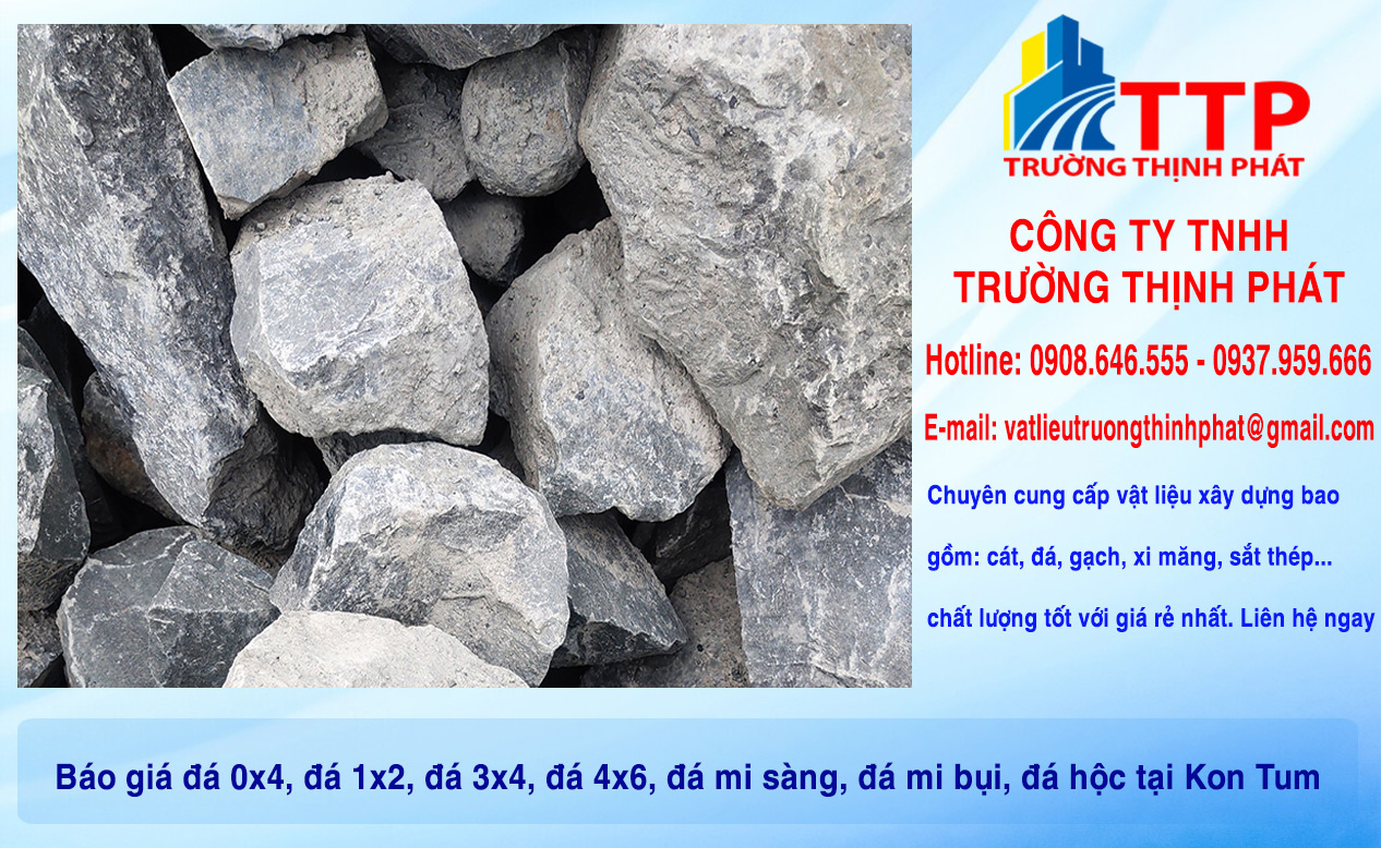 Báo giá đá 0x4, đá 1x2, đá 3x4, đá 4x6, đá mi sàng, đá mi bụi, đá hộc tại Kon Tum
