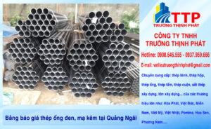 Bảng báo giá thép ống đen, mạ kẽm tại Quảng Ngãi