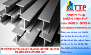 Thép Hình I Nhật Bản Giá Rẻ, Nhận Báo Giá Thép I Nhật Đen, Mạ Kẽm Nhúng Nóng Mới Nhất