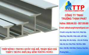 Thép Hình I Trung Quốc Giá Rẻ, Nhận Báo Giá Thép I Trung Đen, Mạ Kẽm Nhúng Nóng Mới Nhất