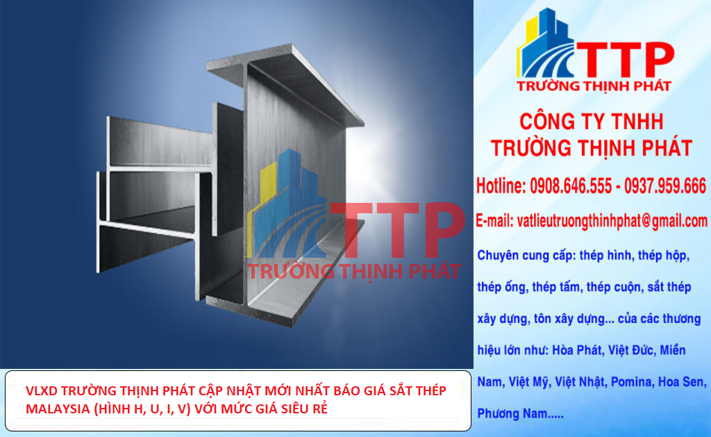 VLXD TRƯỜNG THỊNH PHÁT CẬP NHẬT MỚI NHẤT BÁO GIÁ SẮT THÉP MALAYSIA (HÌNH H, U, I, V) VỚI MỨC GIÁ SIÊU RẺ